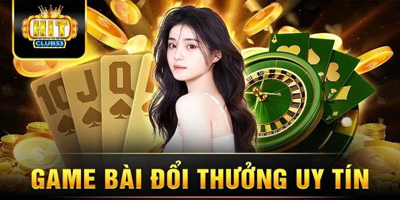 Thể loại game đánh bài đổi thưởng trên Hitclub có gì đặc biệt